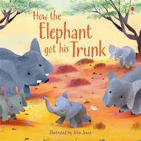 Book Cover for How the Elephant Got His Trunk by Anna Milbourne