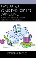 Book Cover for Excuse Me, Your Participle's Dangling by Catherine DePino