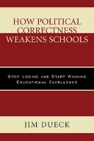 Book Cover for How Political Correctness Weakens Schools by Jim Dueck