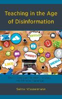 Book Cover for Teaching in the Age of Disinformation by Selma Wassermann