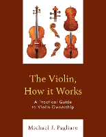 Book Cover for The Violin, How it Works by Michael J. Pagliaro