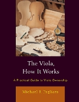 Book Cover for The Viola, How It Works by Michael J. Pagliaro