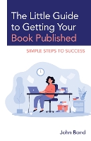 Book Cover for The Little Guide to Getting Your Book Published by John Bond