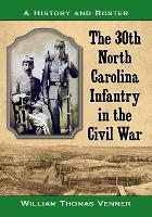 Book Cover for The 30th North Carolina Infantry in the Civil War by William Thomas Venner