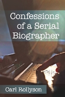 Book Cover for Confessions of a Serial Biographer by Carl Rollyson