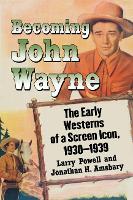 Book Cover for Becoming John Wayne by Larry Powell