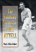 Book Cover for The Fighting Times of Abe Attell by Mark Allen Baker