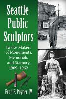 Book Cover for Seattle Public Sculptors by Fred F. Poyner IV