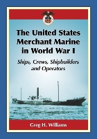 Book Cover for The United States Merchant Marine in World War I by Greg H. Williams