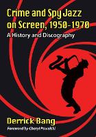 Book Cover for Crime and Spy Jazz on Screen, 1950-1970 by Derrick Bang