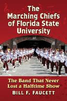 Book Cover for The Marching Chiefs of Florida State University by Bill F. Faucett