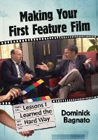 Book Cover for Making Your First Feature Film by Dominick Bagnato