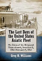 Book Cover for The Last Days of the United States Asiatic Fleet by Greg H. Williams