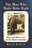 Book Cover for The Man Who Made Babe Ruth by Brian Martin