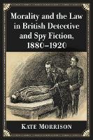 Book Cover for Morality and the Law in British Detective and Spy Fiction, 1880-1920 by Kate Morrison