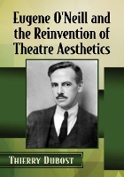 Book Cover for Eugene O'Neill and the Reinvention of Theatre Aesthetics by Thierry Dubost