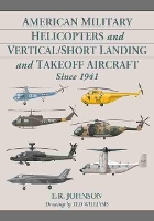 Book Cover for American Military Helicopters and Vertical/Short Landing and Takeoff Aircraft Since 1941 by E.R. Johnson