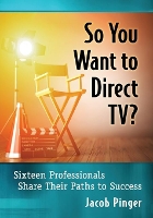 Book Cover for So You Want to Direct TV? by Jacob Pinger