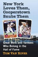 Book Cover for New York Loves Them, Cooperstown Snubs Them by Tom Van Riper