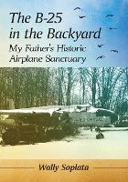 Book Cover for The B-25 in the Backyard by Wally Soplata