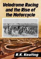 Book Cover for Velodrome Racing and the Rise of the Motorcycle by R.K. Keating