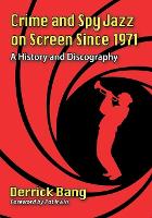 Book Cover for Crime and Spy Jazz on Screen Since 1971 by Derrick Bang