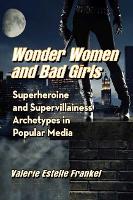 Book Cover for Wonder Women and Bad Girls by Valerie Estelle Frankel