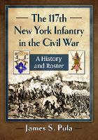 Book Cover for The 117th New York Infantry in the Civil War by James S. Pula