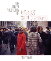 Book Cover for The Street Philosophy of Garry Winogrand by Geoff Dyer, Garry Winogrand