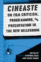 Book Cover for Cineaste on Film Criticism, Programming, and Preservation in the New Millennium by Cynthia Lucia