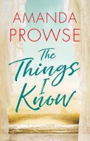 Book Cover for The Things I Know by Amanda Prowse