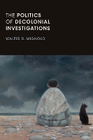Book Cover for The Politics of Decolonial Investigations by Walter D. Mignolo
