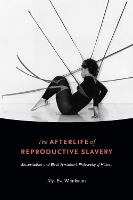 Book Cover for The Afterlife of Reproductive Slavery by Alys Eve Weinbaum