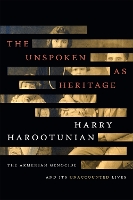 Book Cover for The Unspoken as Heritage by Harry Harootunian