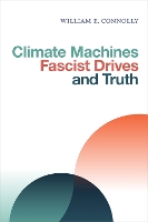 Book Cover for Climate Machines, Fascist Drives, and Truth by William E. Connolly