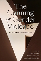 Book Cover for The Cunning of Gender Violence by Lila Abu-Lughod