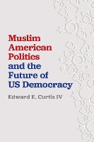 Book Cover for Muslim American Politics and the Future of US Democracy by Edward E. Curtis IV