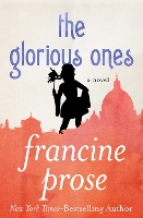 Book Cover for The Glorious Ones by Francine Prose