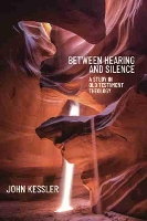 Book Cover for Between Hearing and Silence by John Kessler