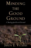 Book Cover for Minding the Good Ground by Jason E. Vickers