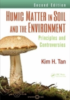 Book Cover for Humic Matter in Soil and the Environment by Kim H. (Professor Emeritus, University of Georgia, Athens, USA) Tan