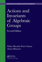 Book Cover for Actions and Invariants of Algebraic Groups by Walter Ricardo University of the Republic, Uruguay Ferrer Santos, Alvaro University of the Republic, Uruguay Rittatore