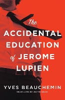 Book Cover for The Accidental Education of Jerome Lupien by Yves Beauchemin