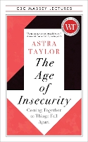 Book Cover for The Age of Insecurity by Astra Taylor