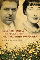 Book Cover for Eugenio Montale, the Fascist Storm, and the Jewish Sunflower by David M. Hertz