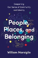 Book Cover for People, Places, and Belonging by William Marsiglio