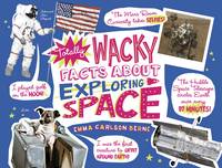 Book Cover for Totally Wacky Facts About Exploring Space by Emma Carlson-Berne