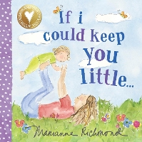 Book Cover for If I Could Keep You Little... by Marianne Richmond