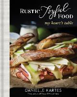 Book Cover for Rustic Joyful Food: My Heart's Table by Danielle Kartes