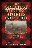 Book Cover for The Greatest Hunting Stories Ever Told by Lamar Underwood